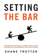 Setting the Bar: Preparing Our Kids to Thrive in an Era of Distraction, Dependency, and Entitlement