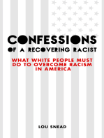 Confessions of a Recovering Racist: What White People Must Do to Overcome Racism in America