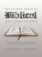 The Positive Power of Biblical Affirmations: How to Defeat Destructive Thoughts and Attitudes