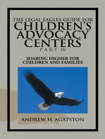 The Legal Eagles Guide for Children's Advocacy Centers Part Iv: Soaring Higher for Children and Families