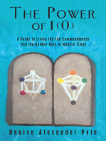 The Power of 1(0): A Guide to Living the Ten Commandments and the Golden Rule in Modern Times