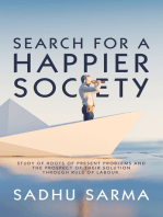 Search for a Happier Society: Study of Roots of Present Problems  and  the  Prospect   of  Their  Solution Through  Rule  of  Labour.