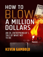 How to Blow a Million Dollars: An Ex-Entrepreneur's Tale of What Not to Do