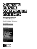 Ojos que no ven, corazón que no siente: Relocalización territorial y conflictividad social: un estudio sobre los barrios ciudades de Córdoba