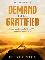 Happiness Now: Demand To Be Gratified - Happiness Comes To Those Who Ask And Search For It