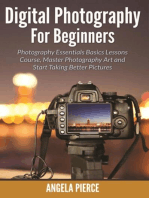 Digital Photography For Beginners: Photography Essentials Basics Lessons Course, Master Photography Art and Start Taking Better Pictures