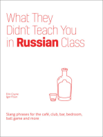 What They Didn't Teach You in Russian Class: Slang Phrases for the Café, Club, Bar, Bedroom, Ball Game and More