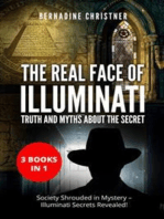 The Real Face of Illuminati: Truth and Myths about the Secret (3 Books in 1): Society Shrouded in Mystery – Illuminati Secrets Revealed!