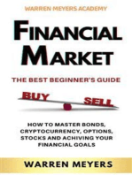 FINANCIAL MARKETS The Best Beginner’s Guide: How to Master Bonds, Cryptocurrency, Options, Stocks and Achiving your Financial Goals