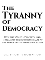 The Tyranny of Democracy: How the Wealth, Property and Income of the Bourgeoisie are at the Mercy of the Working Classes