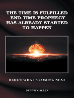 The Time Is Fulfilled, End-Time Prophecy Has Already Started to Happen: Here's What's Coming Next