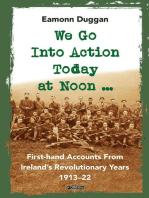 We Go Into Action Today at Noon ...: First-hand Accounts from Ireland's Revolutionary Years, 1913–22