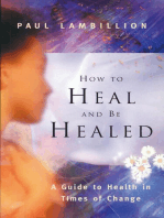 How to Heal and Be Healed - A Guide to Health in Times of Change: Using Subtle Energies to Deal with Mental, Emotional and Physical Illnesses