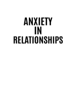 ANXIETY IN RELATIONSHIPS: Understanding, Managing and Overcoming Relationship Anxiety (2023 Guide for Beginners)