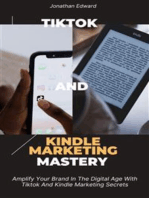 TikTok and Kindle Marketing Mastery: Amplify Your Brand in the Digital Age With Tiktok and Kindle Marketing