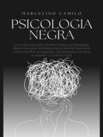 Psicologia Negra: Um Guia Avançado e Prático Sobre as Estratégias Desconhecidas da Manipulação Mental. Descubra Como Decifrar os Segredos da Interação Humana e Assumir O Controlo Total