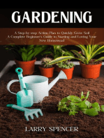 Gardening: A Step-by-step Action Plan to Quickly Grow Soil (A Complete Beginner's Guide to Starting and Loving Your New Homestead)