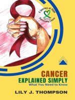 Cancer Explained Simply-What You Need to Know: A Comprehensive Overview of the Disease and Its Treatments: Overcoming Cancer: A Journey of Hope, #1