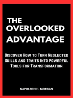 The Overlooked Advantage: Discover How to Turn Neglected Skills and Traits Into Powerful Tools for Transformation