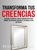 Transforma Tus Creencias: Descubre El Poder De La Mente Subconsciente Para Cambiar Tus Creencias Limitantes Y Alcanzar La Vida Que Deseas