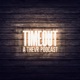 TIMEOUT Podcast