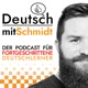 Deutsch mit Schmidt | Advanced German Language Learning Podcast ( B1 / B2 / C1 / C2 )