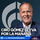 Ciro G&oacute;mez Leyva por la Ma&ntilde;ana