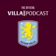 Villa Podcast: The Official Aston Villa Podcast