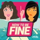 How to Be Fine