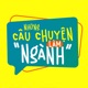 Những c&acirc;u chuyện l&agrave;m "Ng&agrave;nh"