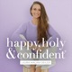 happy, holy &amp; confident&reg; Dein Podcast f&uuml;rs Herz und den Verstand