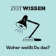 ZEIT WISSEN. Woher wei&szlig;t Du das?