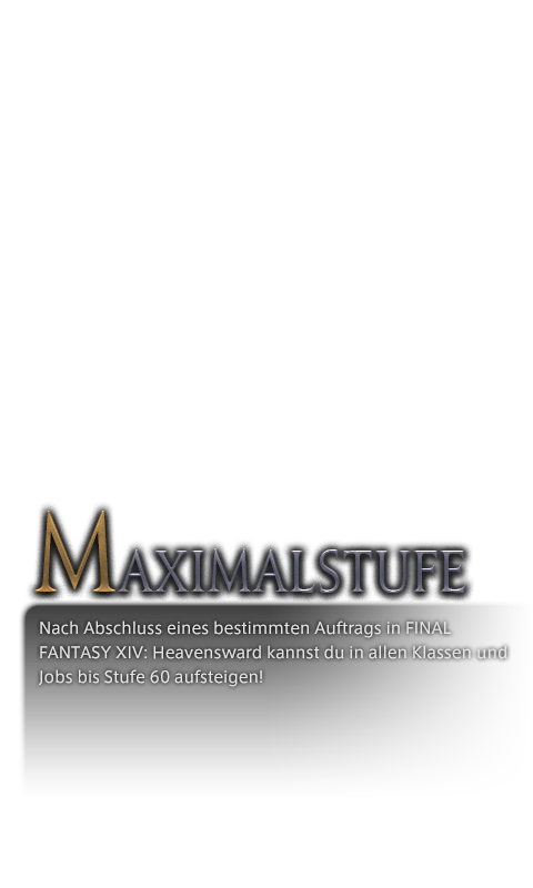 Nach Abschluss eines bestimmten Auftrags in FINAL FANTASY XIV: Heavensward kannst du in allen Klassen und Jobs bis Stufe 60 aufsteigen!