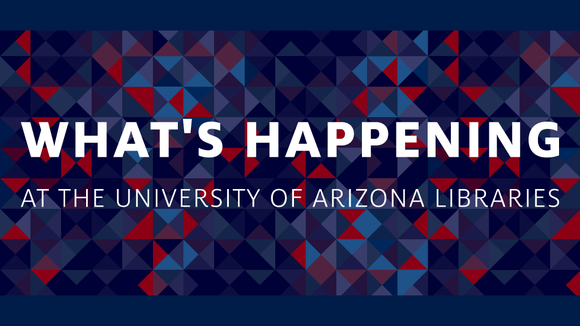 White text on blue/red background reads: What's happening at the University of Arizona Libraries