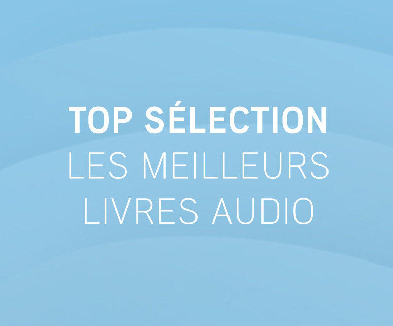 Les Top 10. Les meilleurs livres audio