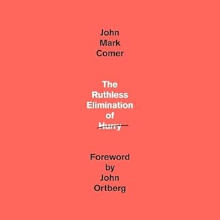 The Ruthless Elimination of Hurry Audiobook By John Mark Comer, John Ortberg - foreword cover art