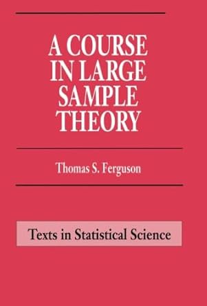 A Course in Large Sample Theory (Chapman &amp; Hall/CRC Texts in Statistical Science)