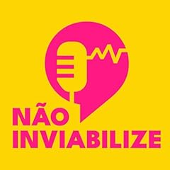 N&atilde;o Inviabilize Podcast Por D&eacute;ia Freitas capa