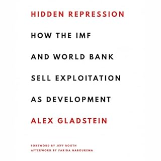 Hidden Repression: How the IMF and World Bank Sell Exploitation as Development Audiolibro Por Alex Gladstein, Farida Nabourem