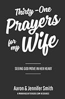 Thirty-One Prayers for My Wife: Seeing God Move in Her Heart