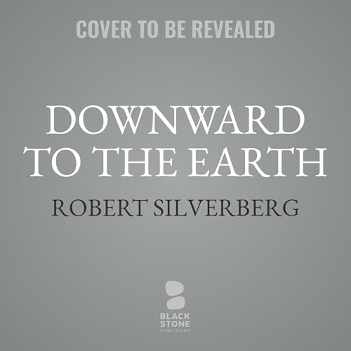 Downward to the Earth Audiobook By Robert Silverberg cover art