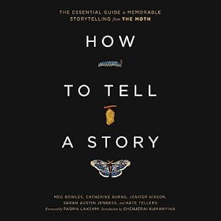 How to Tell a Story Audiolibro Por The Moth, Meg Bowles, Catherine Burns, Jenifer Hixson, Sarah Austin Jenness, Kate Tellers,