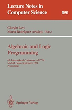 Algebraic and Logic Programming: 4th International Conference, ALP &#39;94, Madrid, Spain, September 14-16, 1994. Proceedings (Lecture Notes in Computer Science, 850)