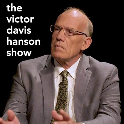 The Victor Davis Hanson Show Podcast By Victor Davis Hanson and Jack Fowler cover art