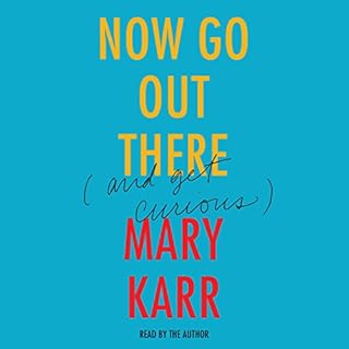 Now Go Out There Audiobook By Mary Karr cover art