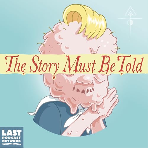 The Story Must Be Told Podcast By The Last Podcast Network cover art