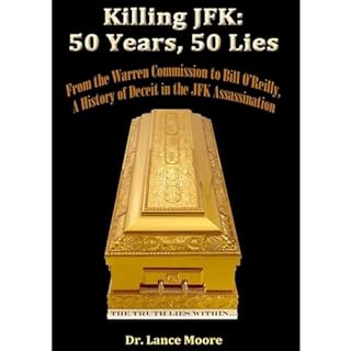 Killing JFK: 50 Years, 50 Lies--From the Warren Commission to Bill O&rsquo;Reilly, A History of Deceit in the Kennedy Assassi