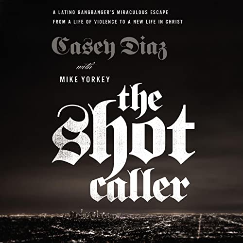 The Shot Caller Audiobook By Casey Diaz, Mike Yorkey - contributor, Nicky Cruz - foreword cover art