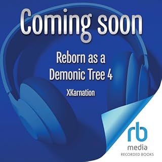 Reborn as a Demonic Tree 4 Audiobook By XKarnation cover art