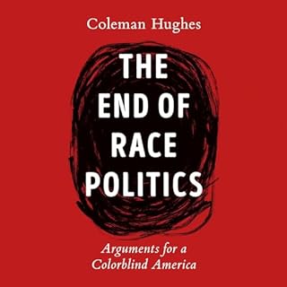 The End of Race Politics Audiolibro Por Coleman Hughes arte de portada